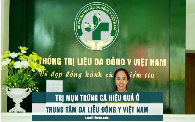 trị mụn trứng cá ở trung tâm da liễu đông y Việt Nam