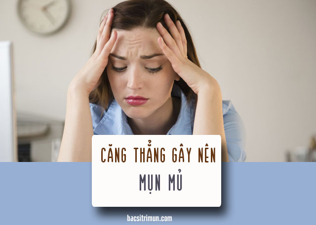 căng thẳng là nguyên nhân gây mụn mủ