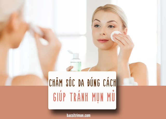 chăm sóc da không đúng cách là nguyên nhân gây mụn mủ