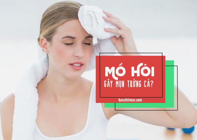 mồ hôi nhiều gây mụn trứng cá