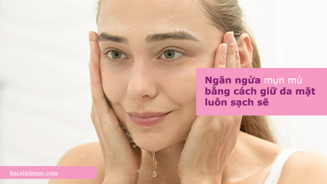 cách ngăn ngừa mụn mủ bằng cách giữ da sạch sẽ