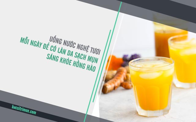 Uống nước nghệ tươi để trị mụn