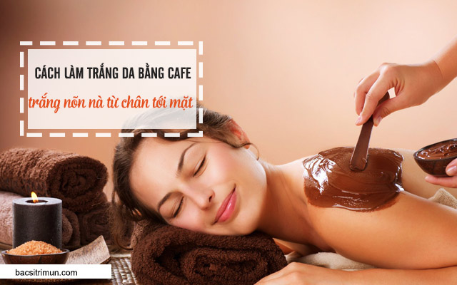 cách làm trắng da bằng cafe