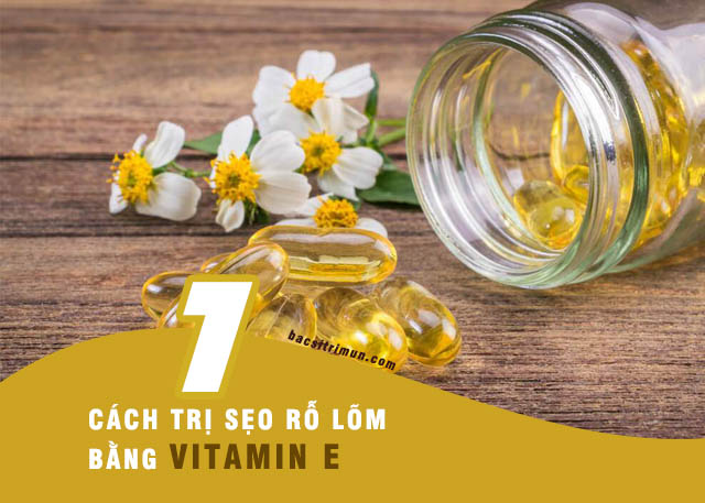 Cách trị sẹo rỗ bằng vitamin e