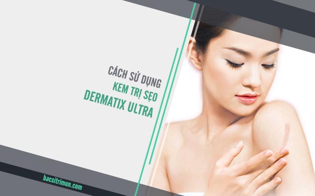 cách sử dụng kem trị sẹo Dermatix Ultra