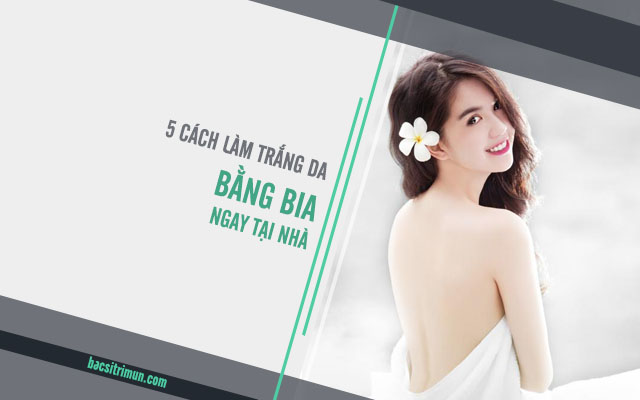 cách làm trắng da bằng bia