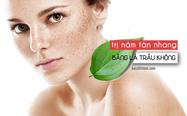 trị nám tàn nhang bằng lá trầu không