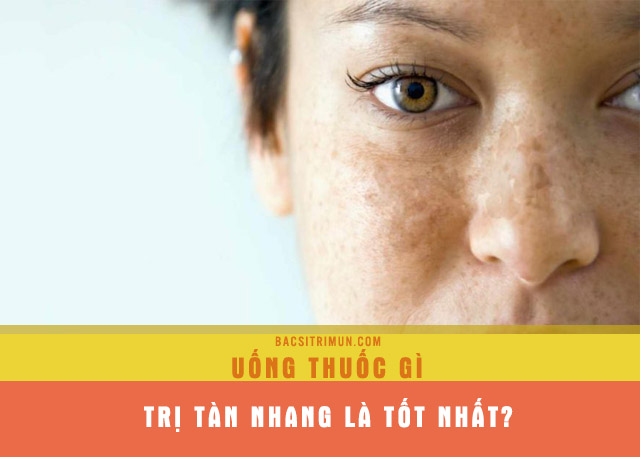 uống thuốc gì trị tàn nhang 