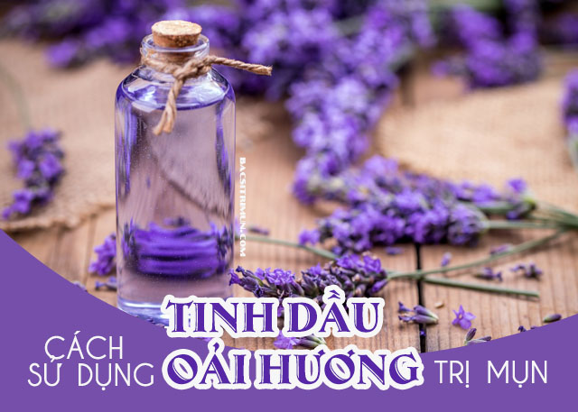 cách sử dụng tinh dầu oải hương trị mụn