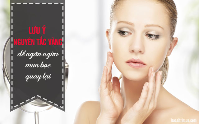 Cách chăm sóc da phòng ngừa mụn bọc quay lại