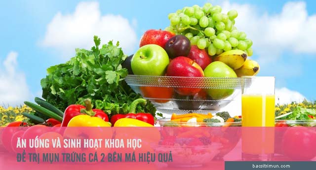 trị mụn trứng cá ở hai bên má bằng chế độ ăn uống sinh hoạt hợp lý