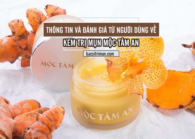 kem trị mụn Mộc Tâm An có tốt không?