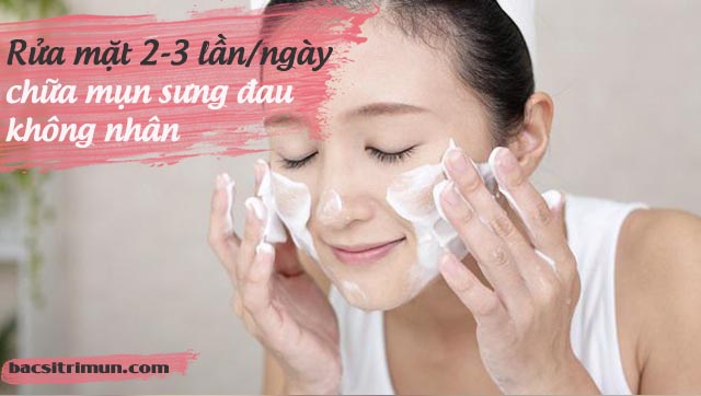 Rửa mặt sạch giúp làm giảm mụn sưng đau không nhân