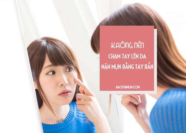 không chạm tay lên mặt là thói quen tốt cho da mụn